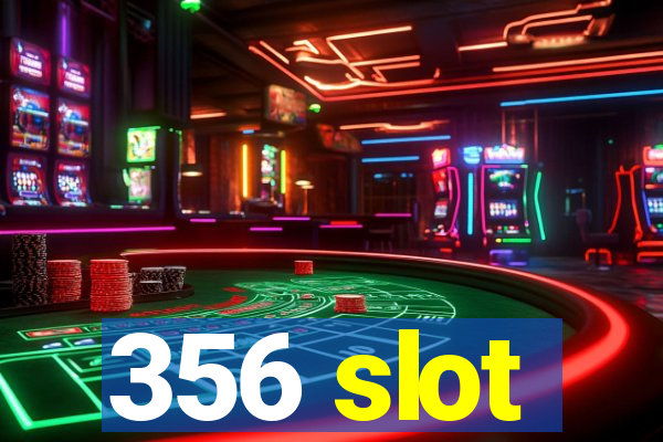 356 slot
